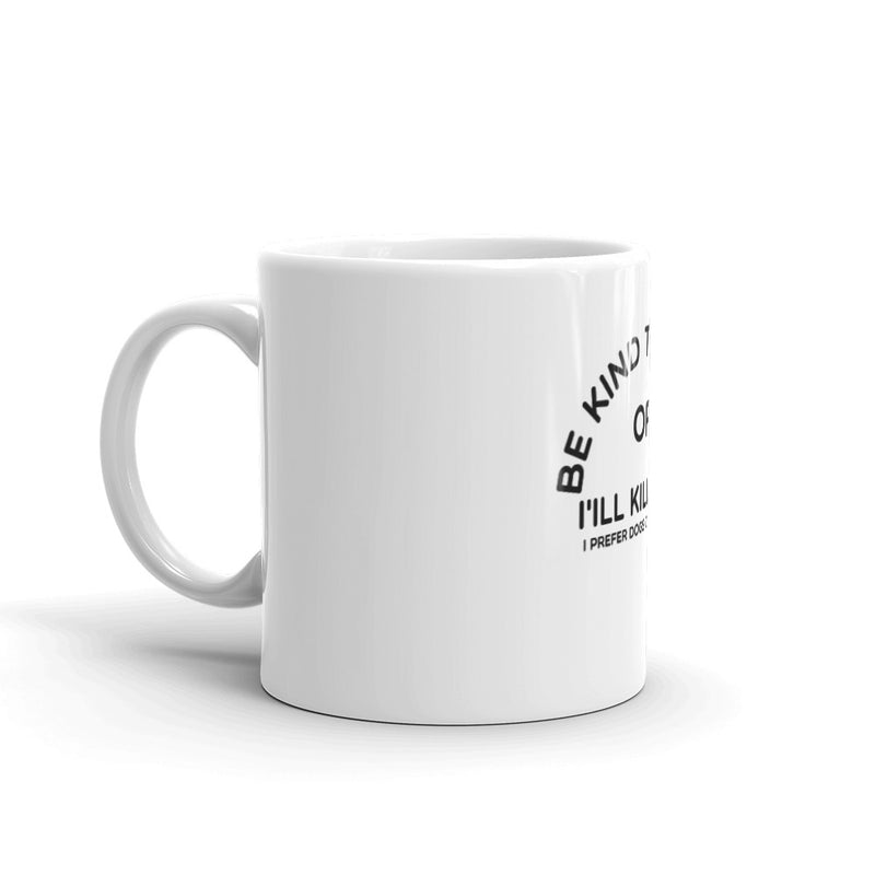 Be Kind To Dogs or I'll Kill You Mug by I Prefer Dogs Over People - Dogs Over People 